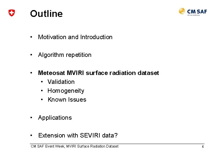 Outline • Motivation and Introduction • Algorithm repetition • Meteosat MVIRI surface radiation dataset