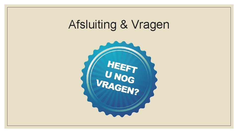 Afsluiting & Vragen 