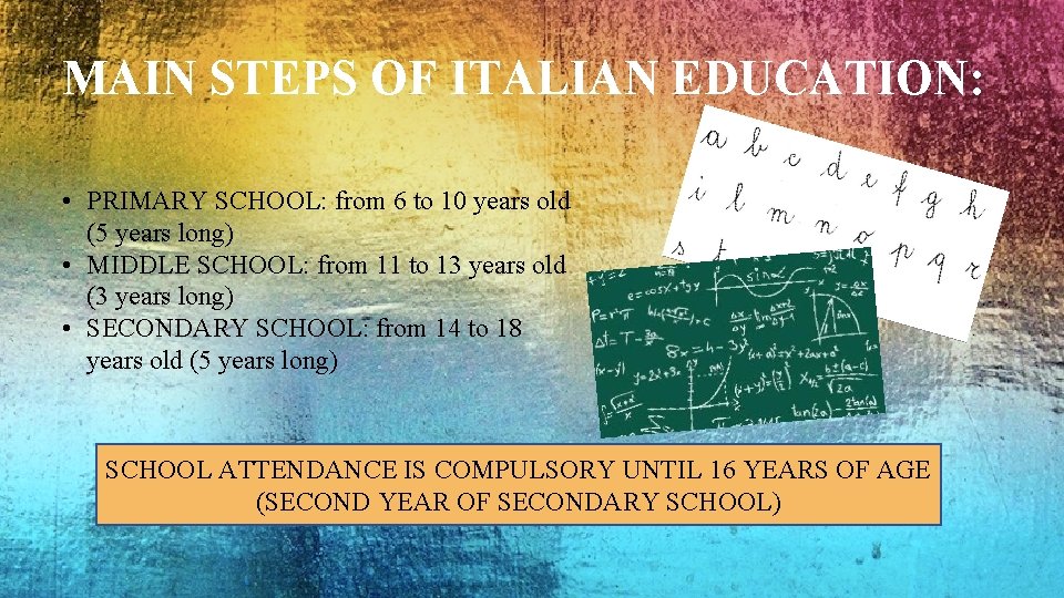 MAIN STEPS OF ITALIAN EDUCATION: • PRIMARY SCHOOL: from 6 to 10 years old