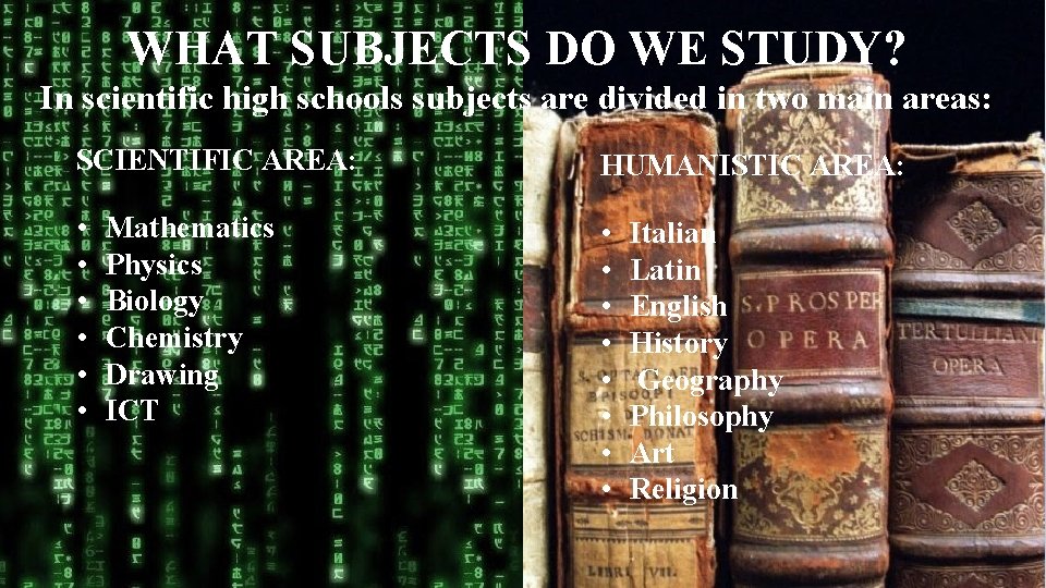 WHAT SUBJECTS DO WE STUDY? In scientific high schools subjects are divided in two