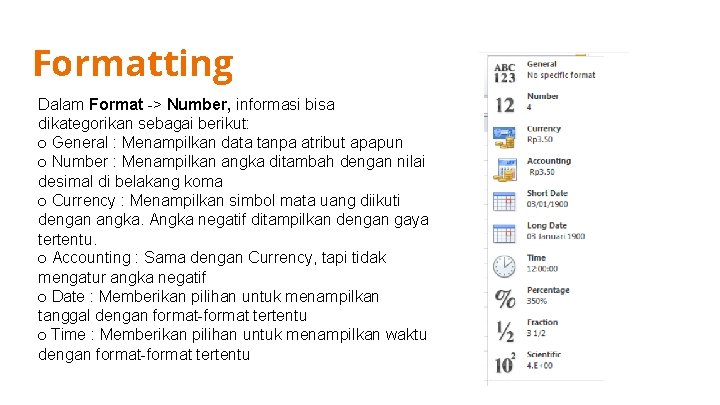 Formatting Dalam Format -> Number, informasi bisa dikategorikan sebagai berikut: ○ General : Menampilkan