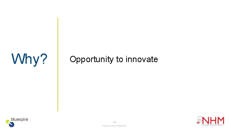 Why? Opportunity to innovate 11 Proprietary and Confidential 