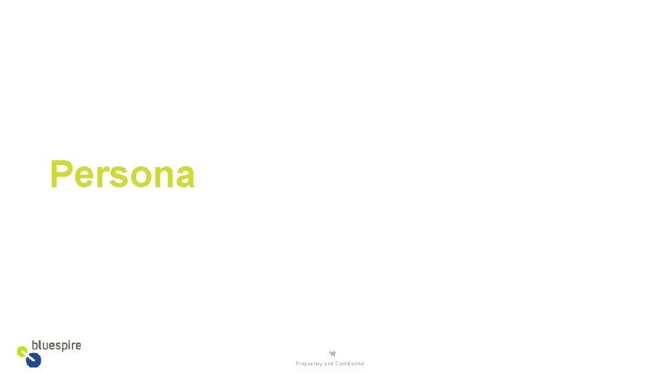 Persona 16 Proprietary and Confidential 