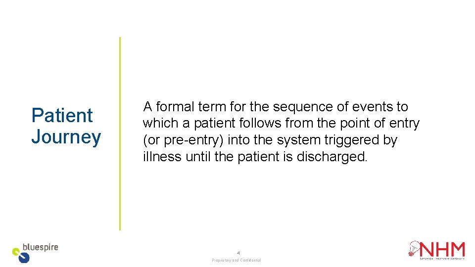 Patient Journey A formal term for the sequence of events to which a patient