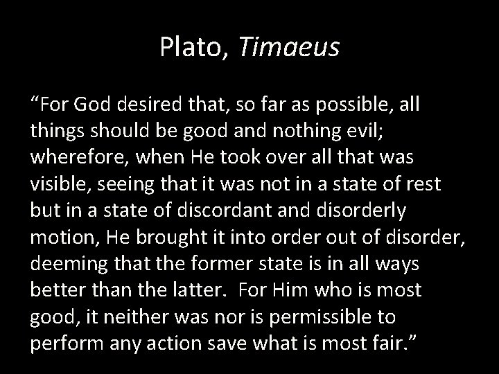 Plato, Timaeus “For God desired that, so far as possible, all things should be
