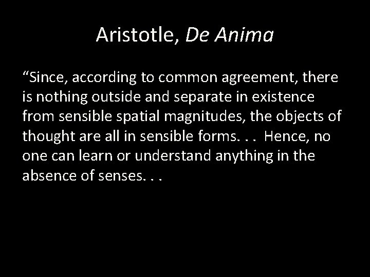 Aristotle, De Anima “Since, according to common agreement, there is nothing outside and separate