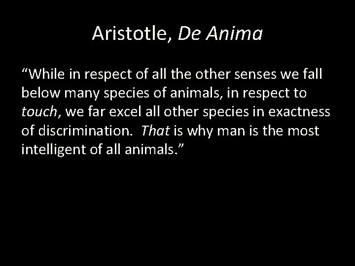 Aristotle, De Anima “While in respect of all the other senses we fall below