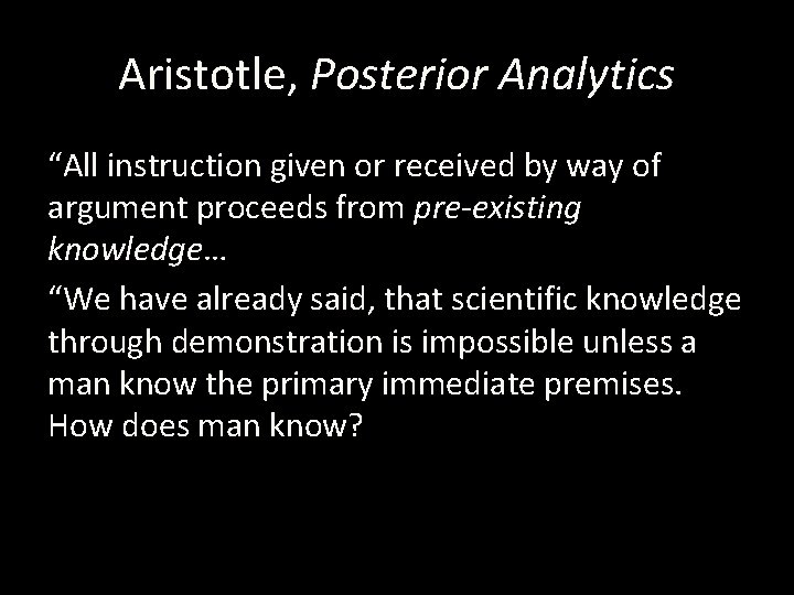 Aristotle, Posterior Analytics “All instruction given or received by way of argument proceeds from