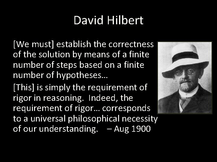 David Hilbert [We must] establish the correctness of the solution by means of a