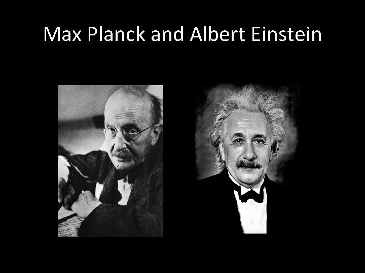 Max Planck and Albert Einstein 