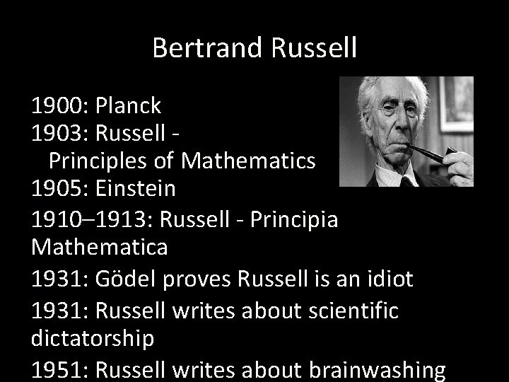 Bertrand Russell 1900: Planck 1903: Russell Principles of Mathematics 1905: Einstein 1910– 1913: Russell