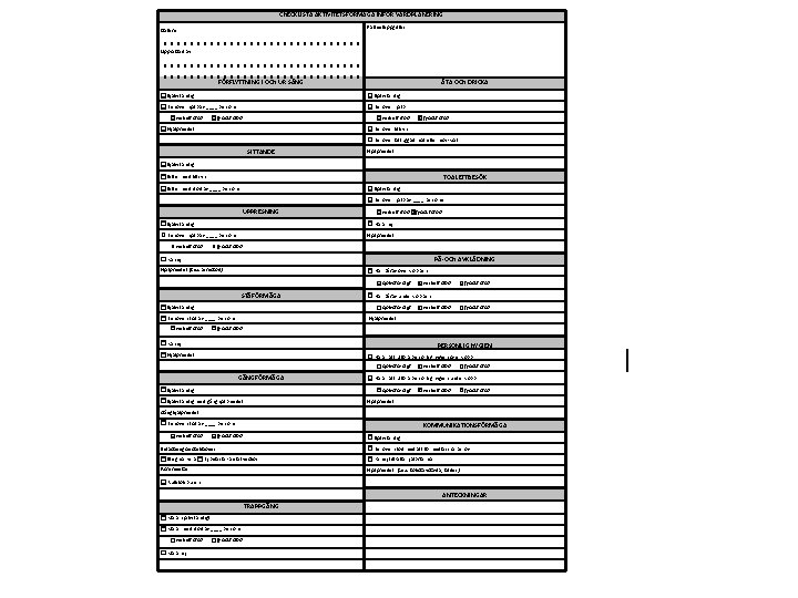 CHECKLISTA AKTIVITETSFÖRMÅGA INFÖR VÅRDPLANERING Patientuppgifter: Datum: Upprättad av: FÖRFLYTTNING I OCH UR SÄNG ÄTA