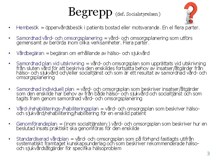 Begrepp • • (def. Socialstyrelsen) Hembesök = öppenvårdsbesök i patients bostad eller motsvarande. En