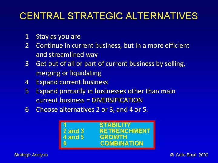 CENTRAL STRATEGIC ALTERNATIVES 1 Stay as you are 2 Continue in current business, but