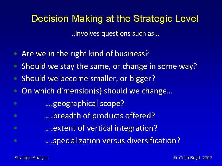 Decision Making at the Strategic Level …involves questions such as…. • • Are we