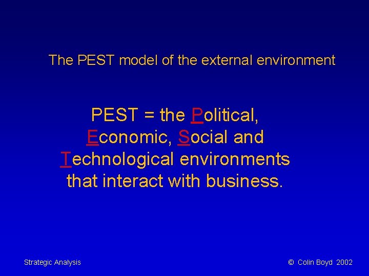 The PEST model of the external environment PEST = the Political, Economic, Social and