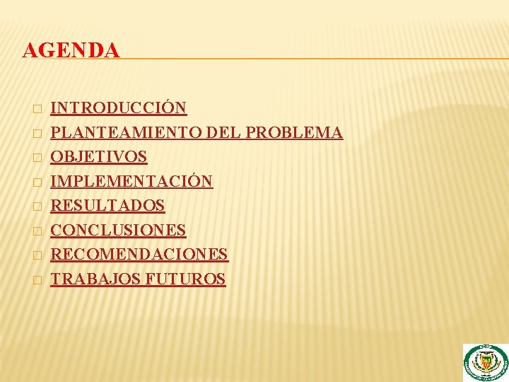 AGENDA � � � � INTRODUCCIÓN PLANTEAMIENTO DEL PROBLEMA OBJETIVOS IMPLEMENTACIÓN RESULTADOS CONCLUSIONES RECOMENDACIONES