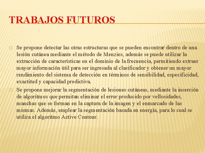 TRABAJOS FUTUROS � � Se propone detectar las otras estructuras que se pueden encontrar