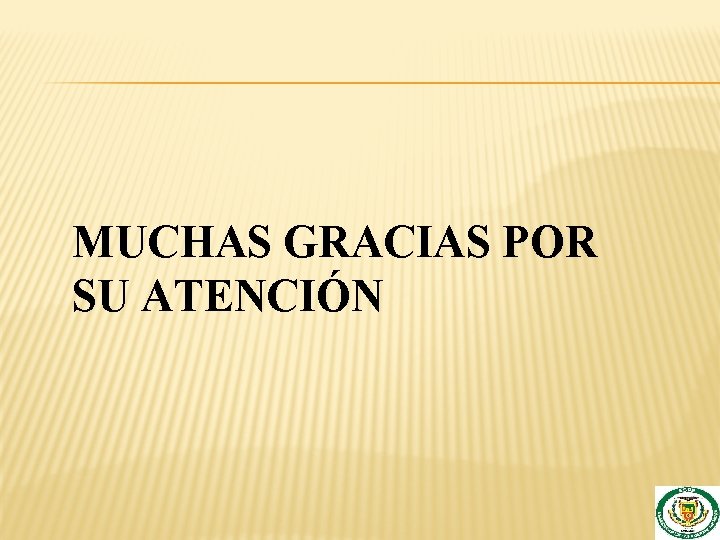 MUCHAS GRACIAS POR SU ATENCIÓN 