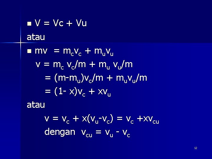 V = Vc + Vu atau n mv = mcvc + muvu v =