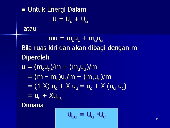 Untuk Energi Dalam U = U c + Uu atau mu = mcuc +
