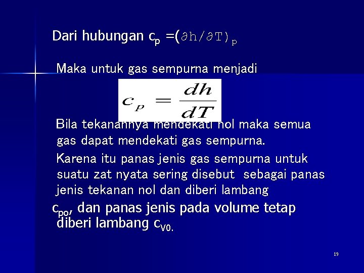 Dari hubungan cp =(∂h/∂T)p Maka untuk gas sempurna menjadi Bila tekanannya mendekati nol maka