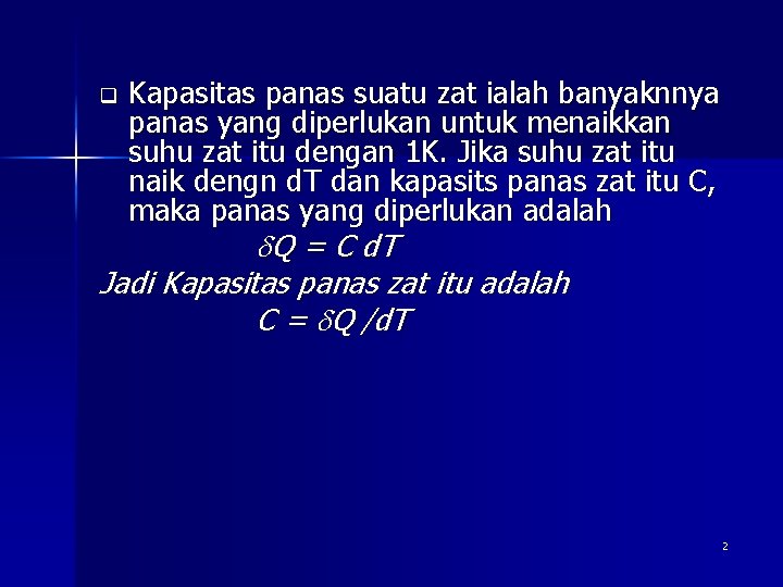 q Kapasitas panas suatu zat ialah banyaknnya panas yang diperlukan untuk menaikkan suhu zat