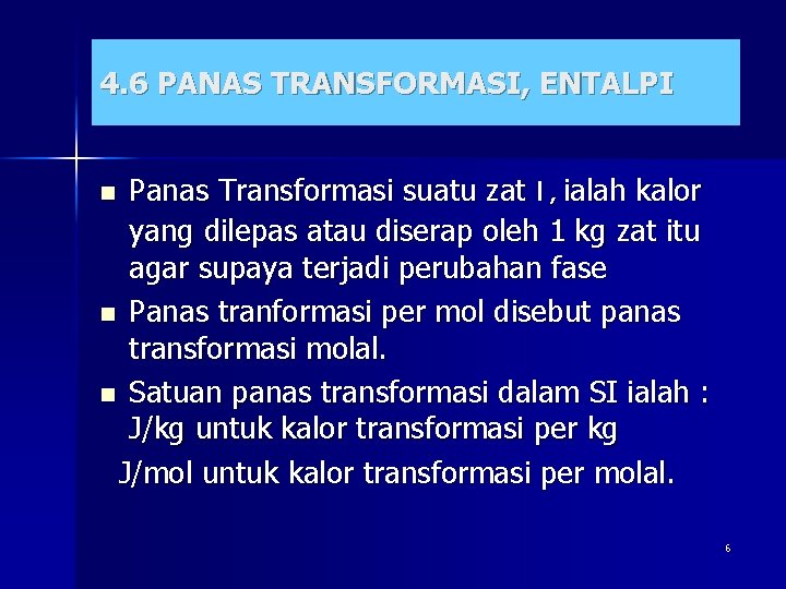 4. 6 PANAS TRANSFORMASI, ENTALPI Panas Transformasi suatu zat l , ialah kalor yang