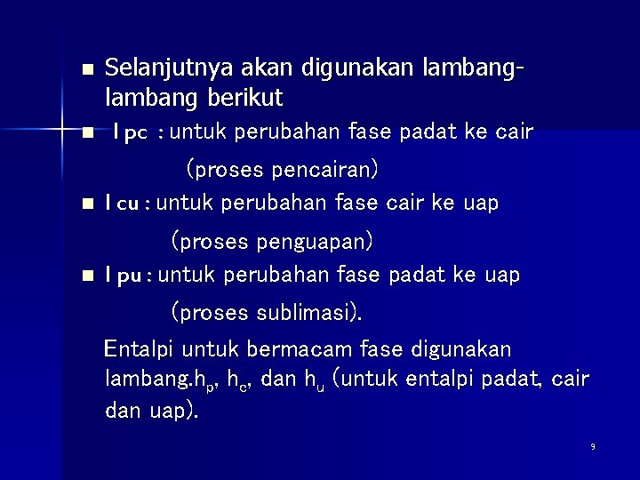 n Selanjutnya akan digunakan lambang berikut l pc : untuk perubahan fase padat ke