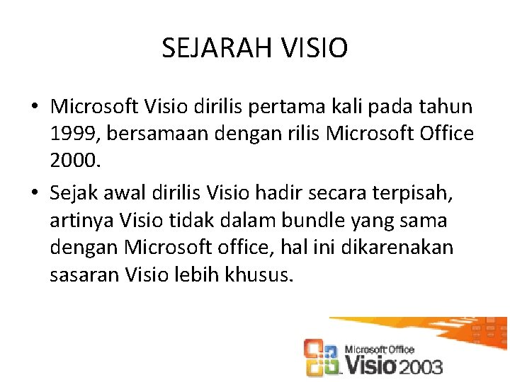 SEJARAH VISIO • Microsoft Visio dirilis pertama kali pada tahun 1999, bersamaan dengan rilis