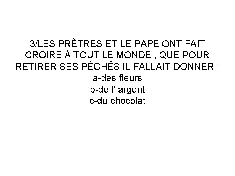 3/LES PRÈTRES ET LE PAPE ONT FAIT CROIRE À TOUT LE MONDE , QUE