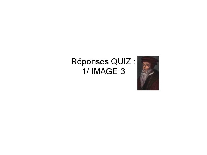 Réponses QUIZ : 1/ IMAGE 3 