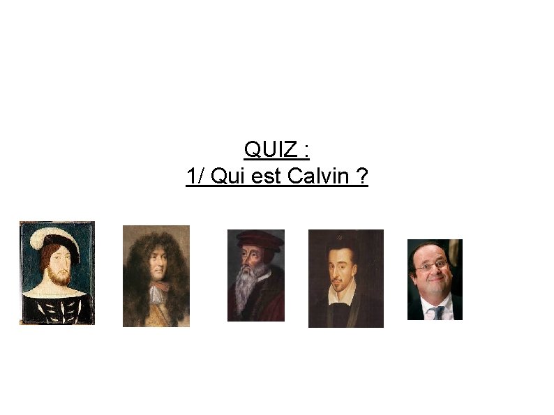 QUIZ : 1/ Qui est Calvin ? 