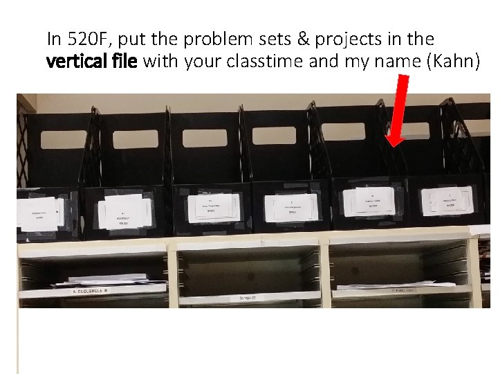 In 520 F, put the problem sets & projects in the vertical file with