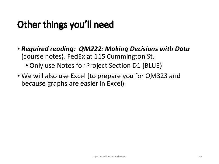 Other things you’ll need • Required reading: QM 222: Making Decisions with Data (course