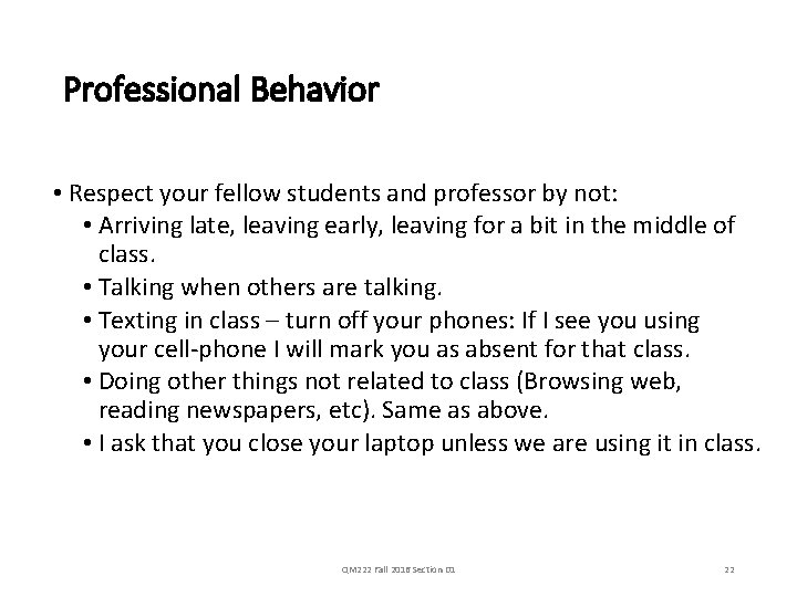 Professional Behavior • Respect your fellow students and professor by not: • Arriving late,