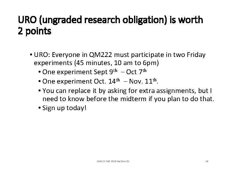 URO (ungraded research obligation) is worth 2 points • URO: Everyone in QM 222