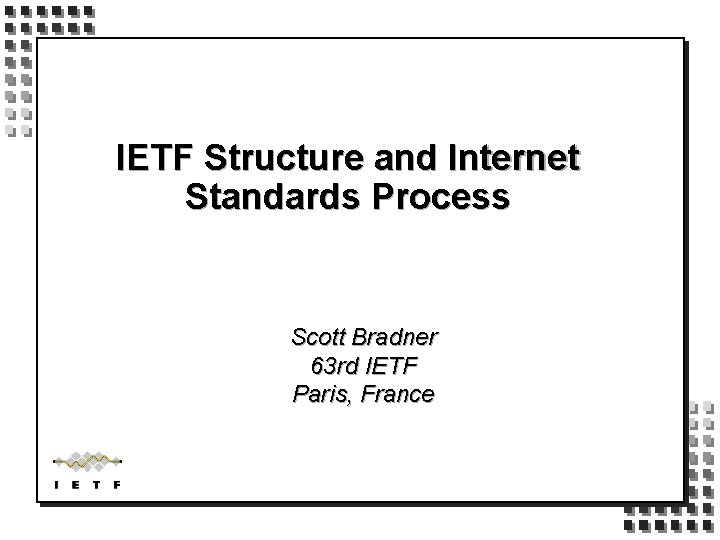 IETF Structure and Internet Standards Process Scott Bradner 63 rd IETF Paris, France 