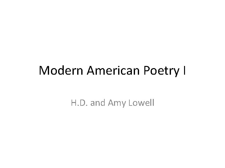 Modern American Poetry I H. D. and Amy Lowell 