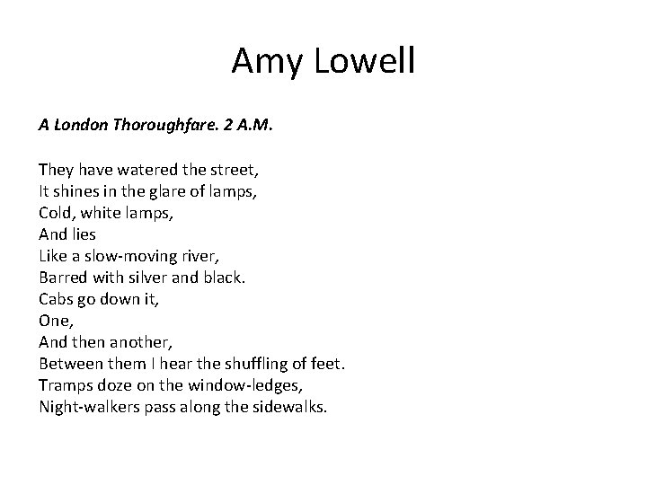 Amy Lowell A London Thoroughfare. 2 A. M. They have watered the street, It