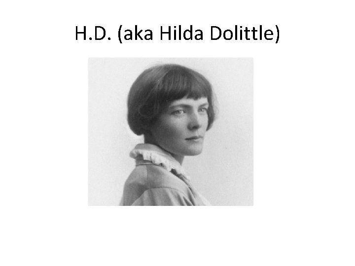 H. D. (aka Hilda Dolittle) 