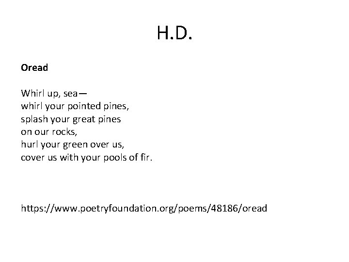 H. D. Oread Whirl up, sea— whirl your pointed pines, splash your great pines