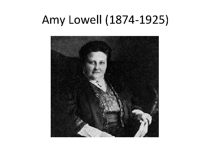 Amy Lowell (1874 -1925) 