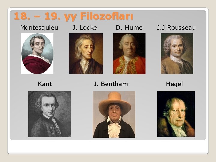18. – 19. yy Filozofları Montesquieu Kant J. Locke D. Hume J. Bentham J.