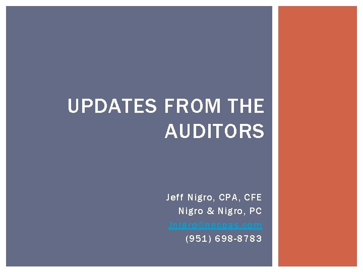 UPDATES FROM THE AUDITORS Jeff Nigro, CPA, CFE Nigro & Nigro, PC Jnigro@nncpas. com UPDATES FROM THE AUDITORS Jeff Nigro, CPA, CFE Nigro & Nigro, PC Jnigro@nncpas. com