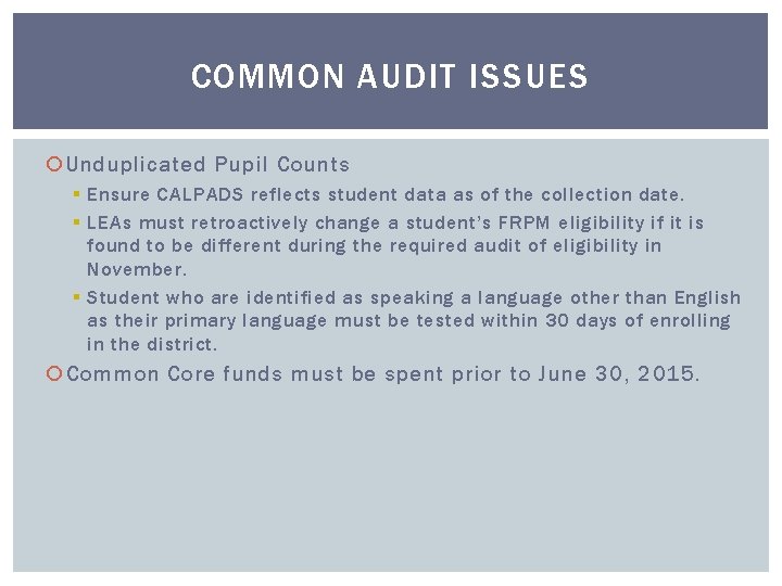 COMMON AUDIT ISSUES Unduplicated Pupil Counts § Ensure CALPADS reflects student data as of COMMON AUDIT ISSUES Unduplicated Pupil Counts § Ensure CALPADS reflects student data as of