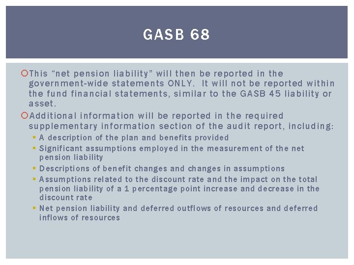 GASB 68 This “net pension liability” will then be reported in the government-wide statements GASB 68 This “net pension liability” will then be reported in the government-wide statements