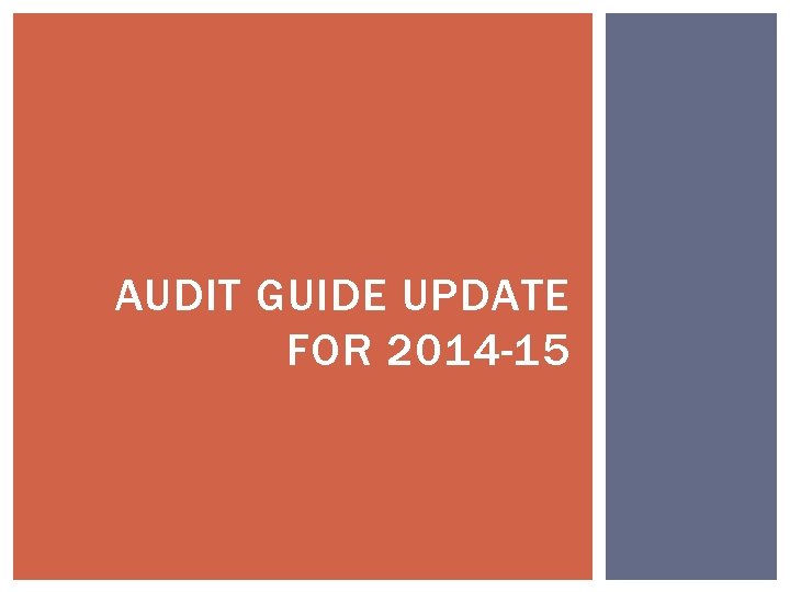 AUDIT GUIDE UPDATE FOR 2014 -15 AUDIT GUIDE UPDATE FOR 2014 -15