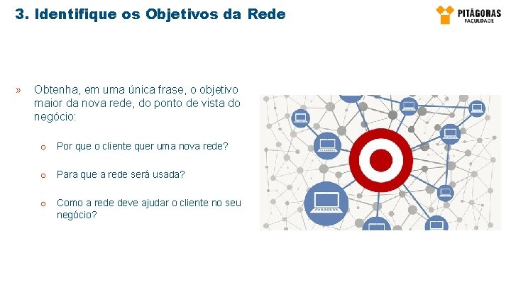 3. Identifique os Objetivos da Rede » Obtenha, em uma única frase, o objetivo