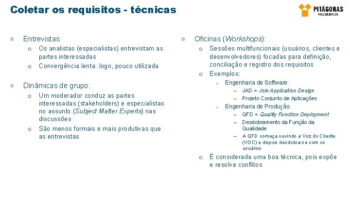 Coletar os requisitos - técnicas » Entrevistas: o o Os analistas (especialistas) entrevistam as